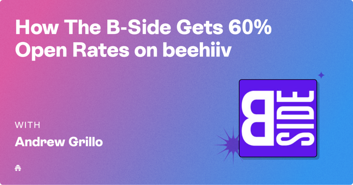 How The B-Side Gets 60% Open Rates on beehiiv