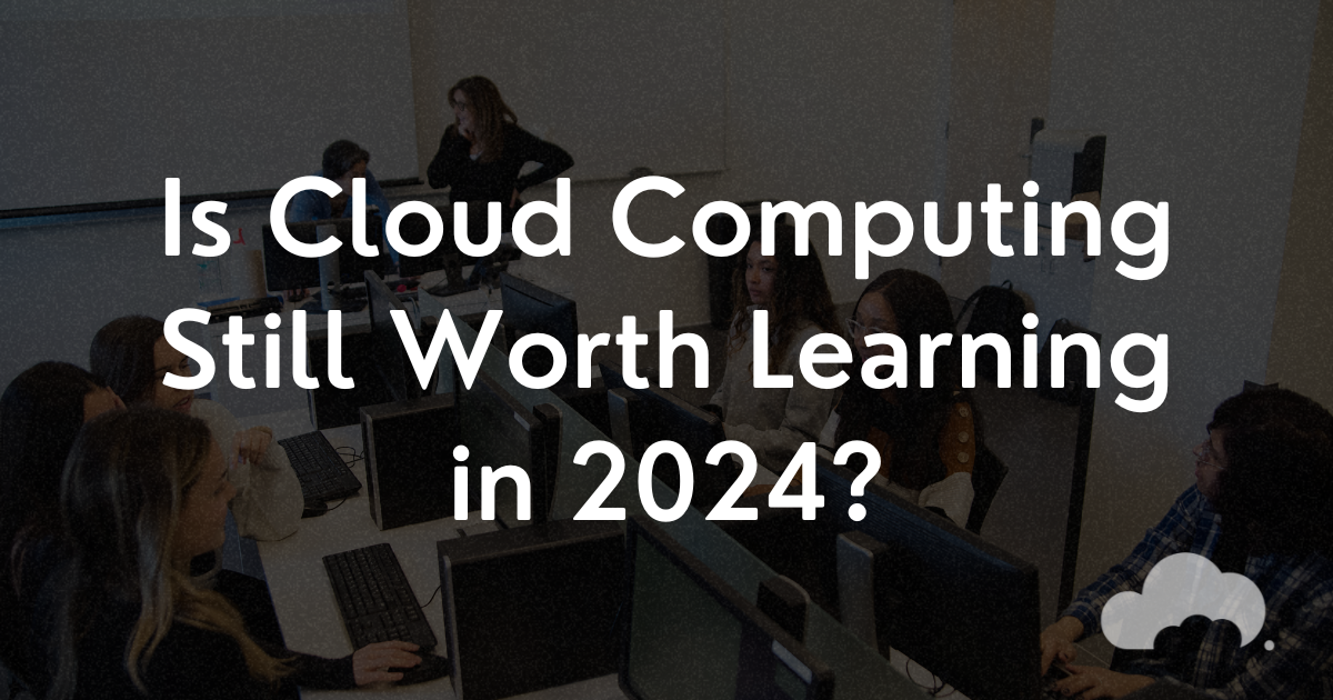 Is Cloud Computing Still Worth Learning In 2024 Is Cloud Computing Still Worth Learning In 2024