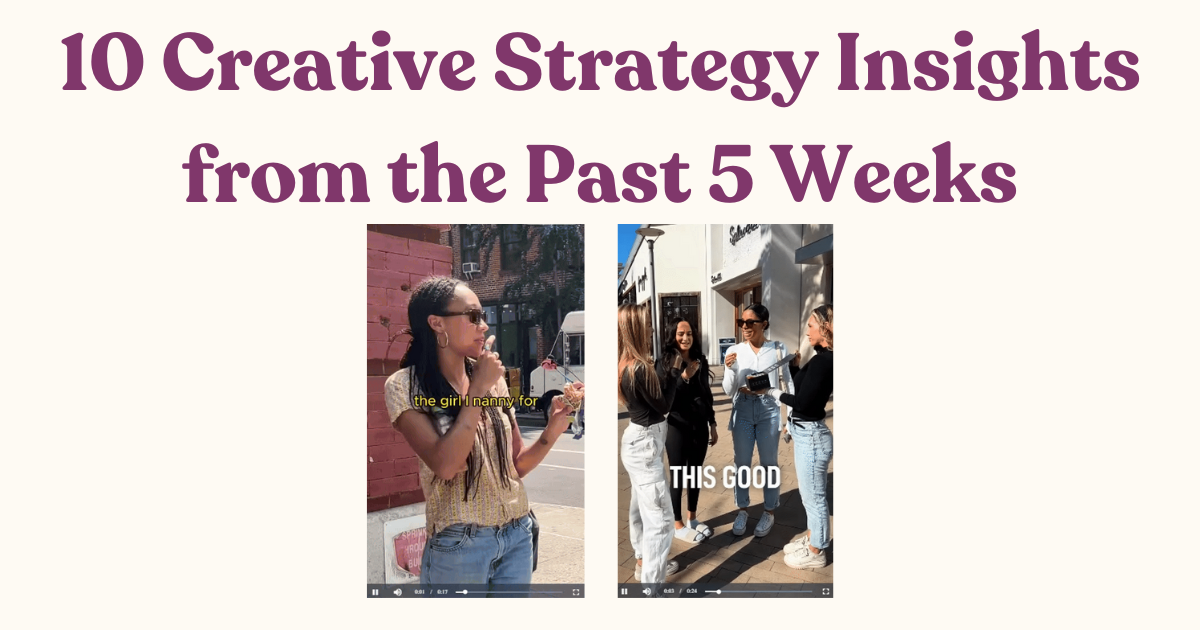 10 Creative Strategy Insights from the Past 5 Weeks