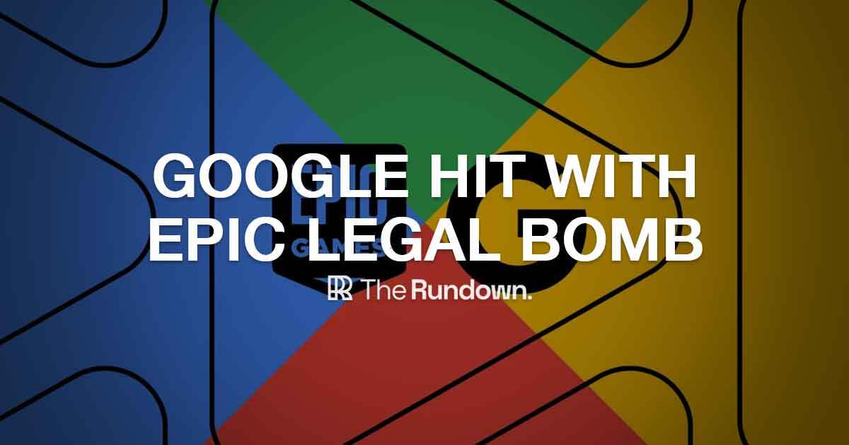 Google hit with Epic legal bomb