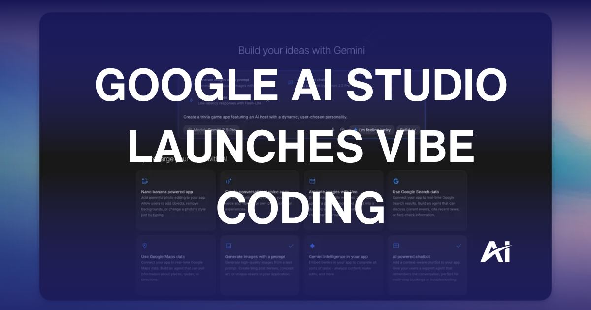 👾 Google AI Studio launches vibe coding