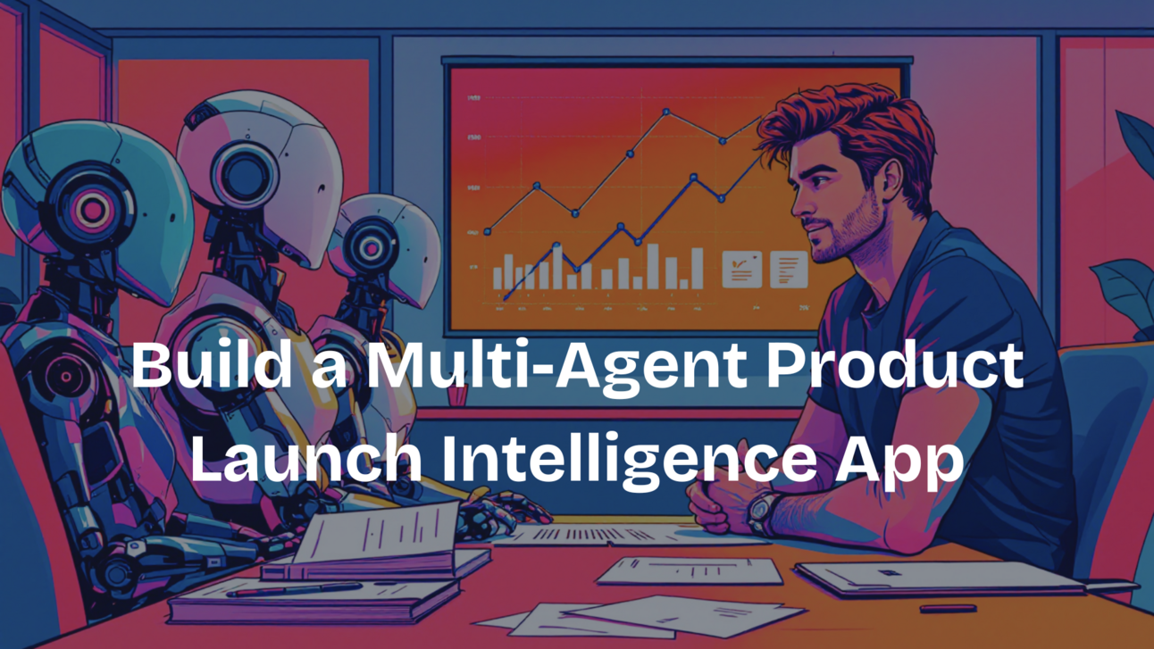 Build a Multi-Agent Product Launch Intelligence App