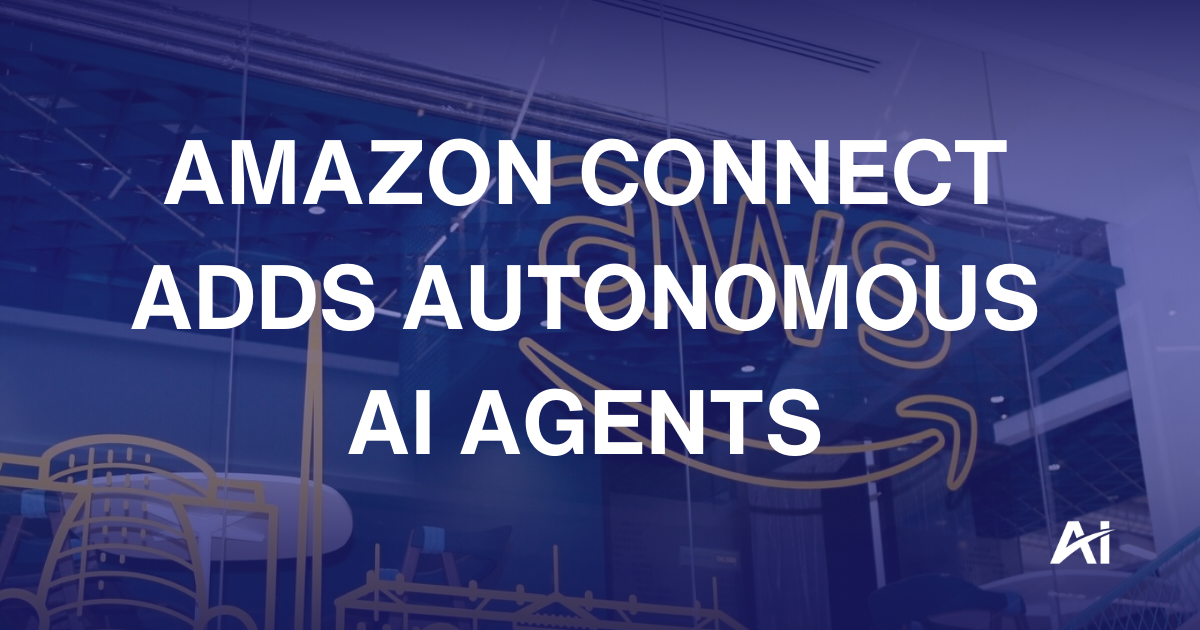 🤖 Amazon Connect adds autonomous AI agents