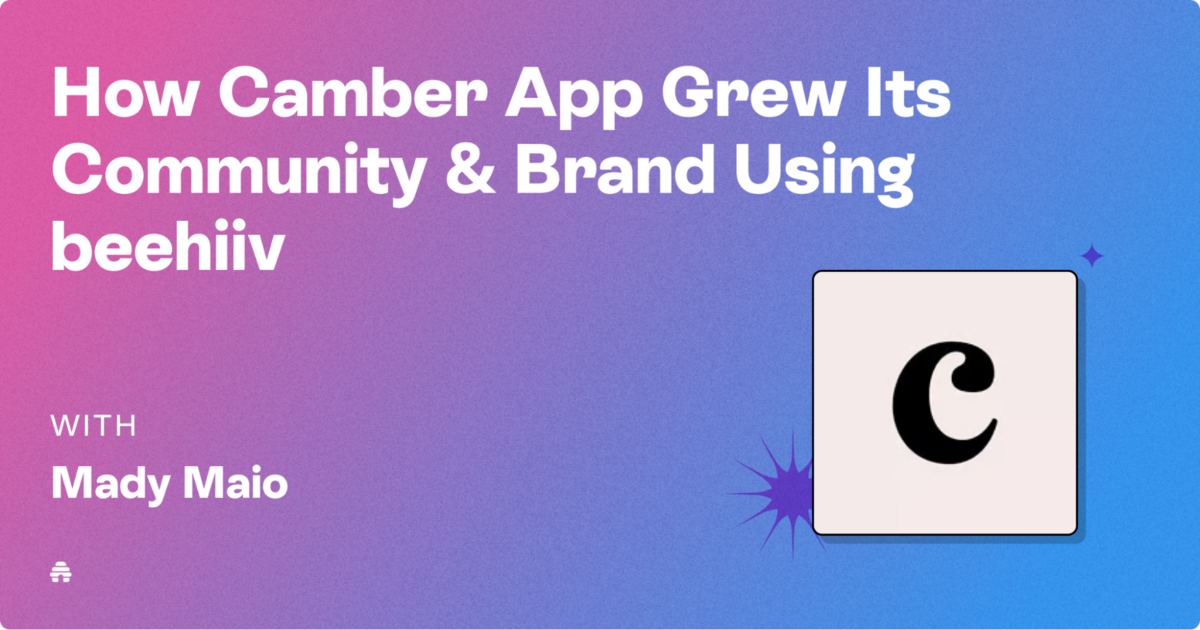 Case Study: How Camber App Grew Its Community & Brand Using beehiiv