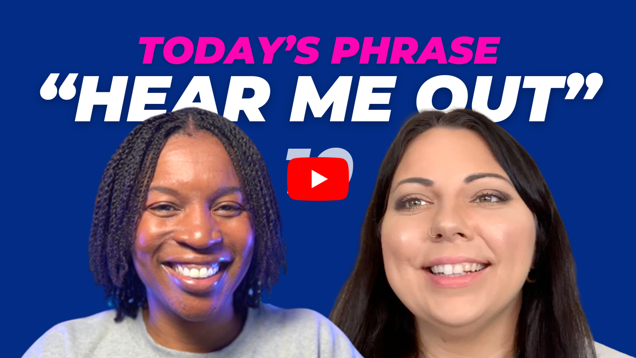 Today's phrase: Hear me out