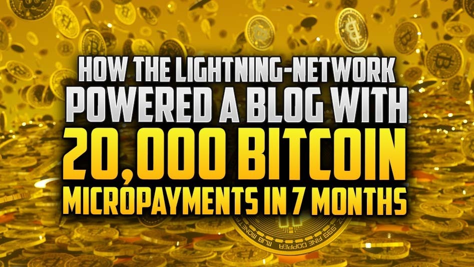 How the Lightning-Network Powered a Blog with 20,000 Bitcoin Micropayments in 7 Months