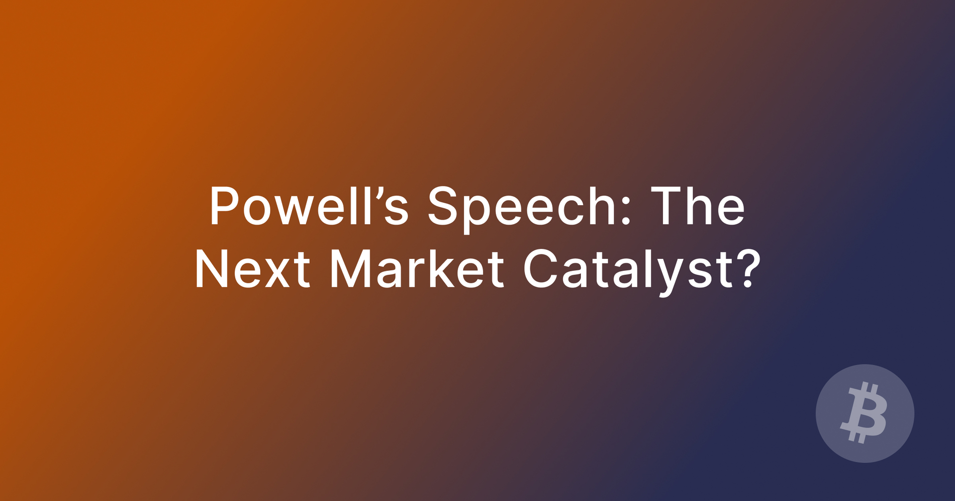 Powell's Speech: The Next Market Catalyst?