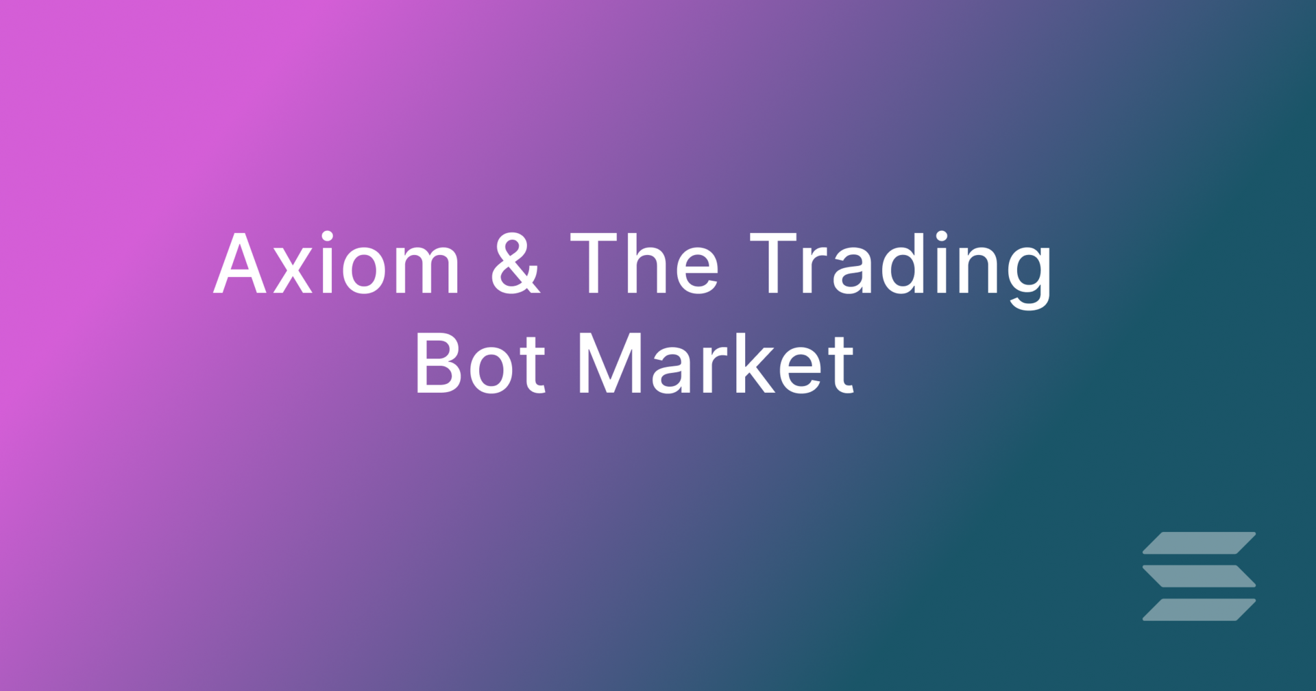 Axiom & The Trading Bot Market