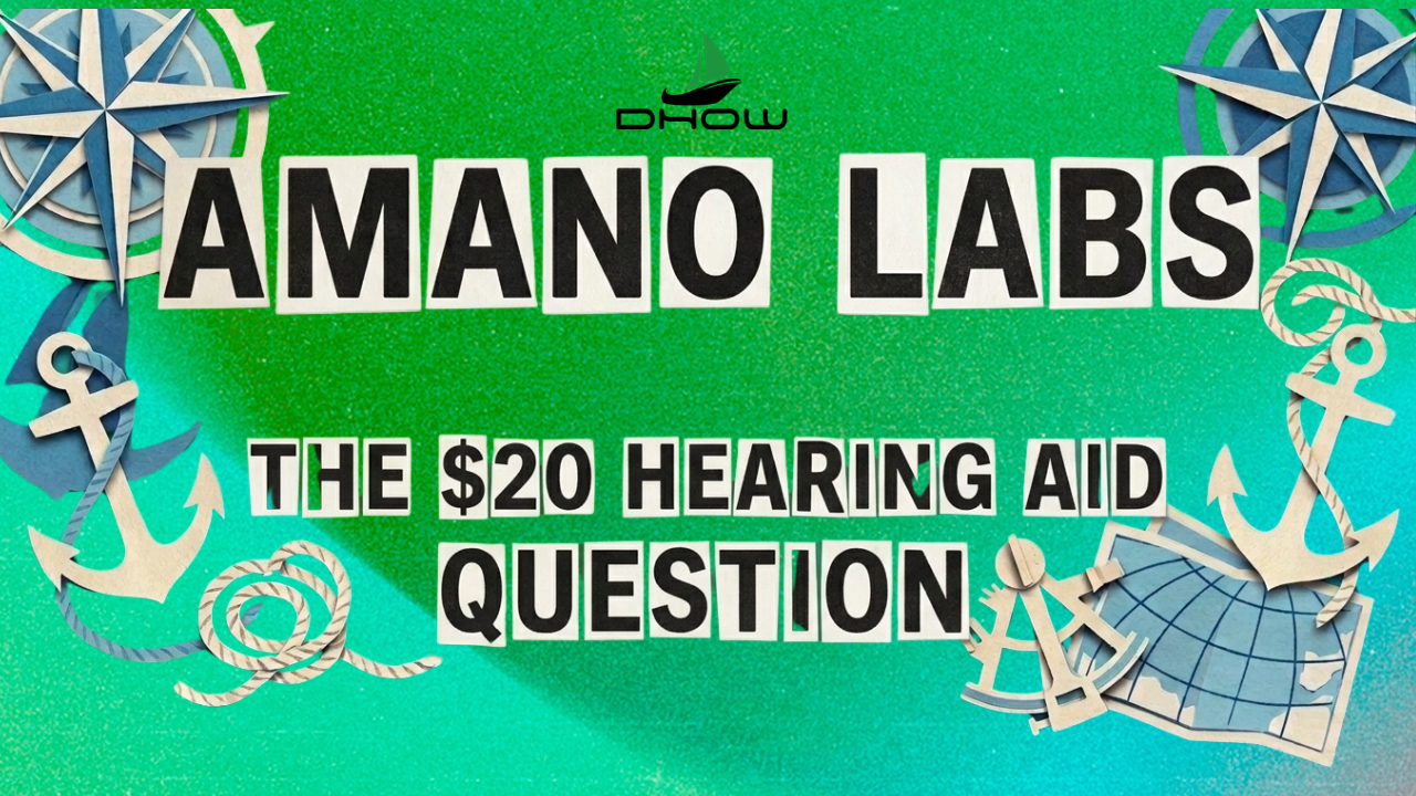 ⛵Dhow Dispatch │ Amano Labs - The $20 Hearing Aid Question