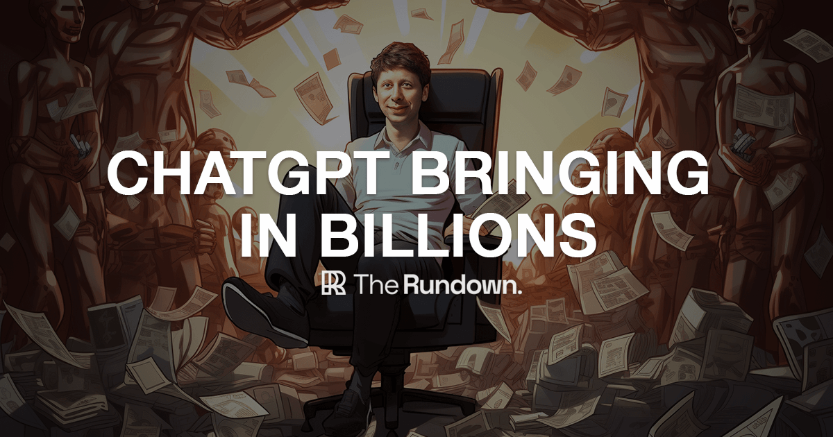 🤖 ChatGPT brings in BILLIONS  