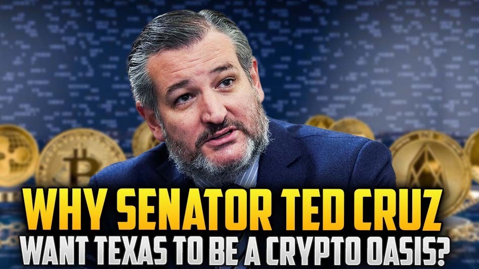 Why Senator Ted Cruz Wants Texas To Be A Crypto Oasis?
