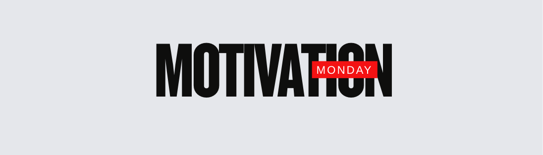 Ready Or Not? Get Motivated, It’s Monday