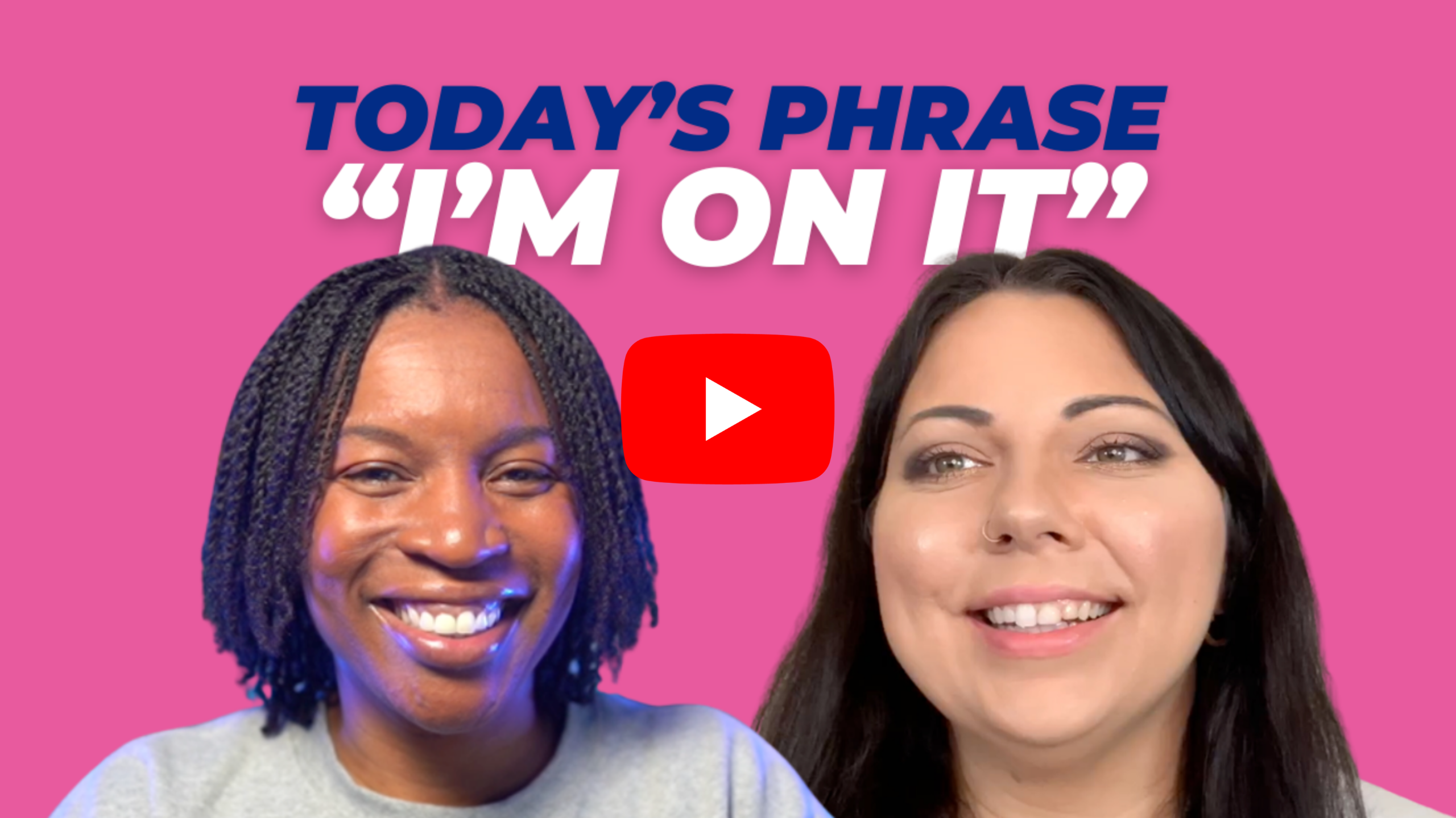 Today's phrase: I'm on it