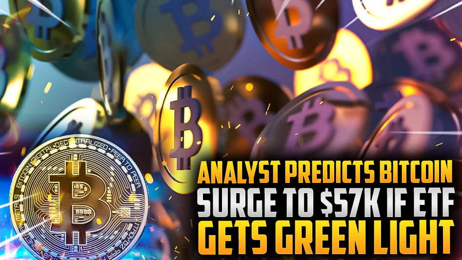 Analyst Predicts Bitcoin Surge to $57K if ETF Gets Green Light