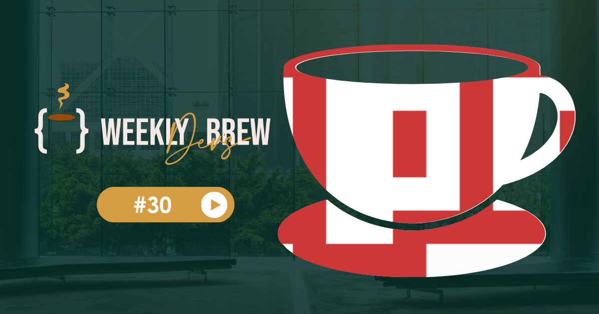 The Weekly Dev’s Brew #30 ☕