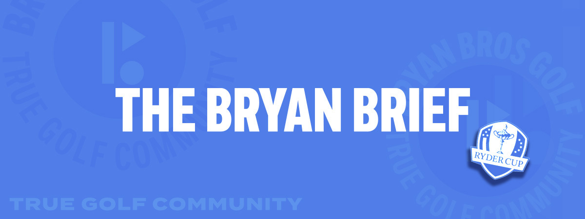 The Bryan Brief - Ryder Cup Edition