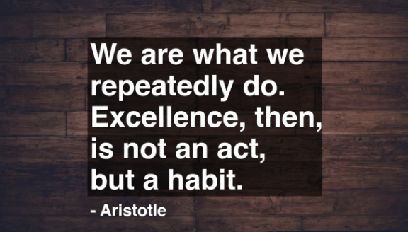 Quote image: We are what we repeatedly do. Excellence, then, is not an act, but a habit. - Aristotle