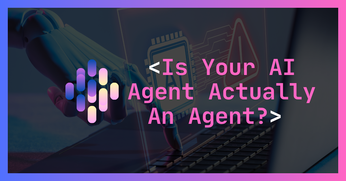 Your AI Agent Isn't an Agent.