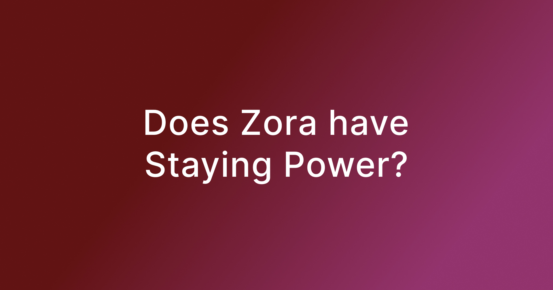 Does Zora have staying power?