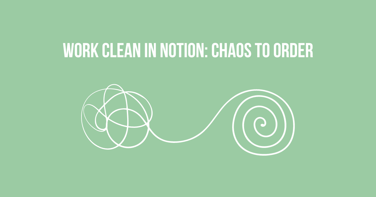 Work Cloan How to Work Clean in Notion (When Your Workspace Feels Like a Disaster ...