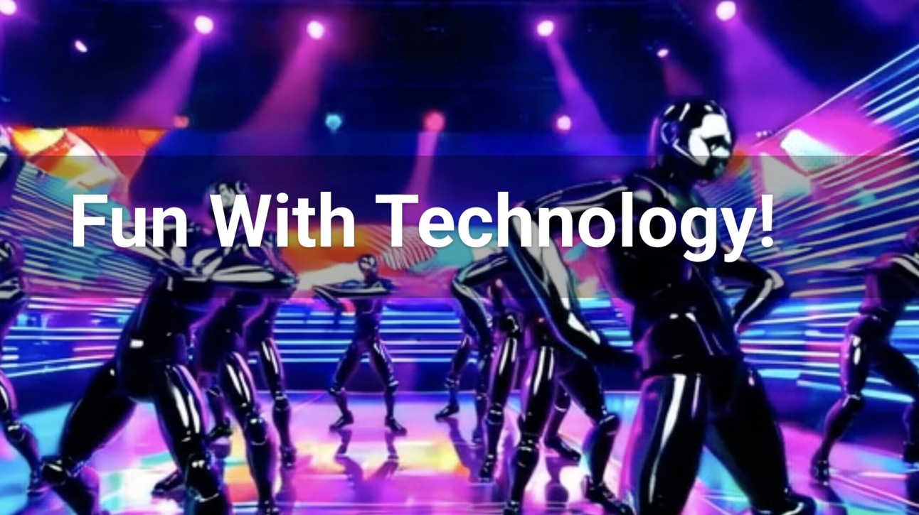 Fun with Technology