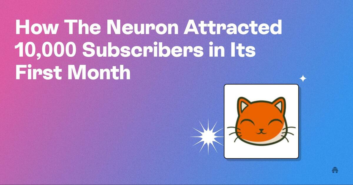 How The Neuron Attracted 10,000 Subscribers in Its First Month