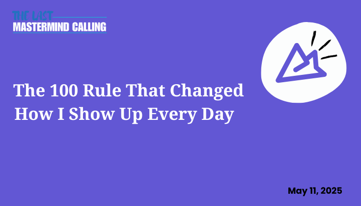 The 100 Rule That Changed How I Show Up Every Day