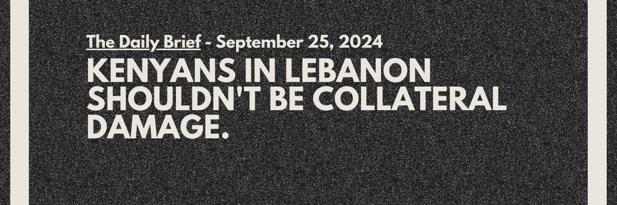 Kenyans in Lebanon shouldn't be collateral damage.