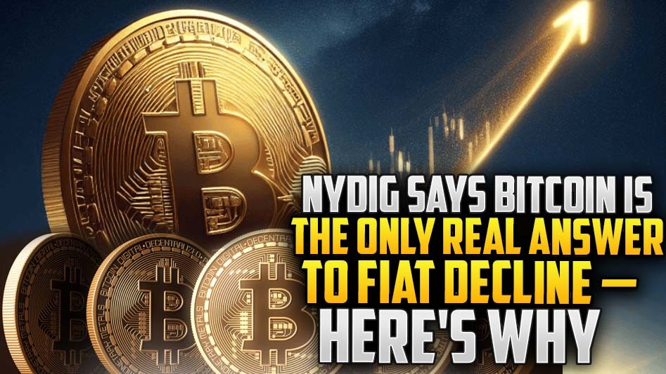 NYDIG Says Bitcoin Is the Only Real Answer to Fiat Decline — Here's Why