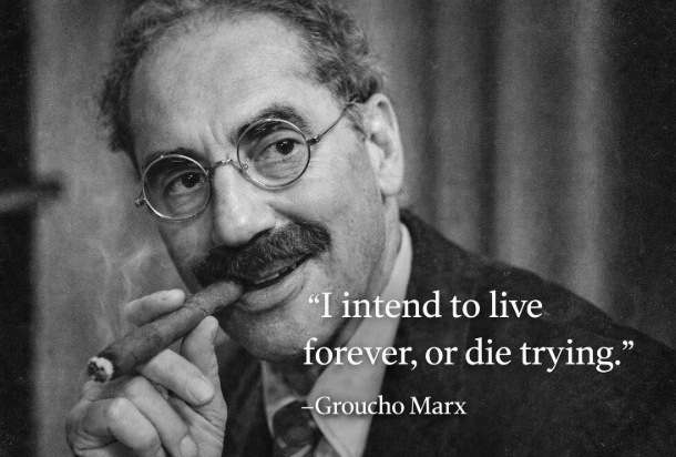 Groucho Marx on Living Forever