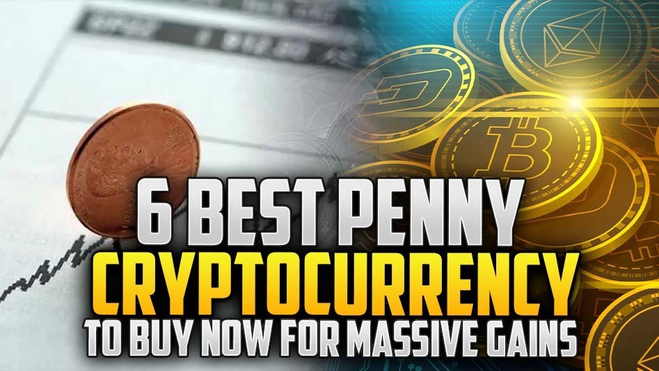 6 Best Penny Cryptocurrency To Buy Now For MASSIVE Gains