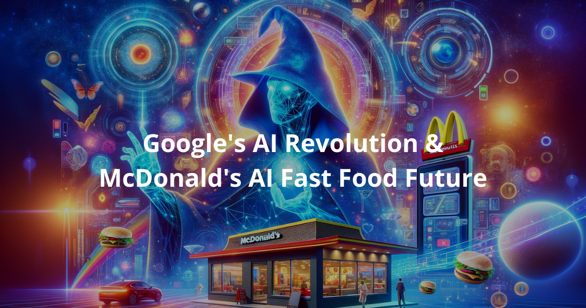 🐇 Google's AI Revolution & McDonald's AI Fast Food Future
