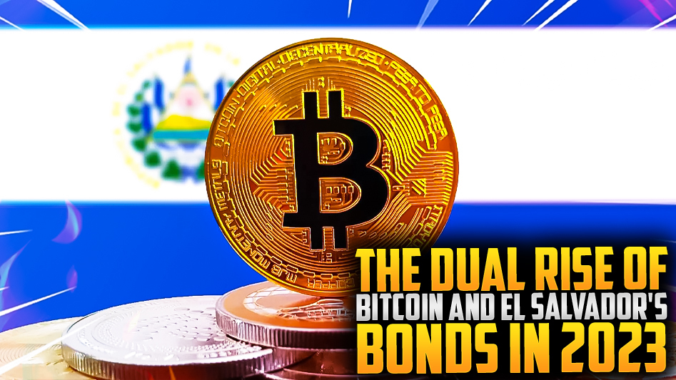 The Dual Rise of Bitcoin and El Salvador's Bonds in 2023