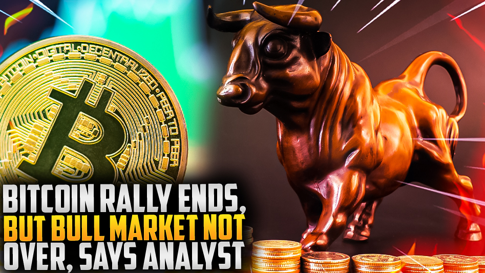 Bitcoin Rally Ends, But Bull Market Not Over, Says Analyst