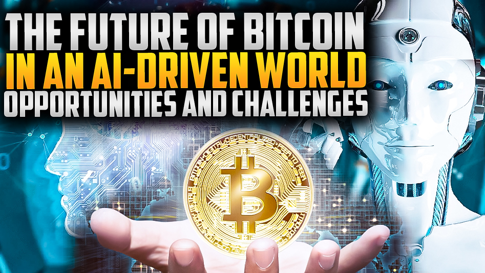 The Future of Bitcoin in an AI-Driven World: Opportunities and Challenges
