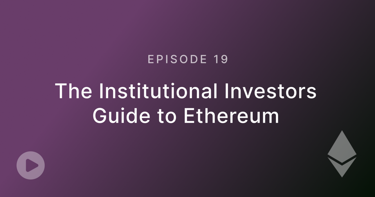 Episode 19: The Institutional Investors Guide to Ethereum with Chan Samadder, CFA