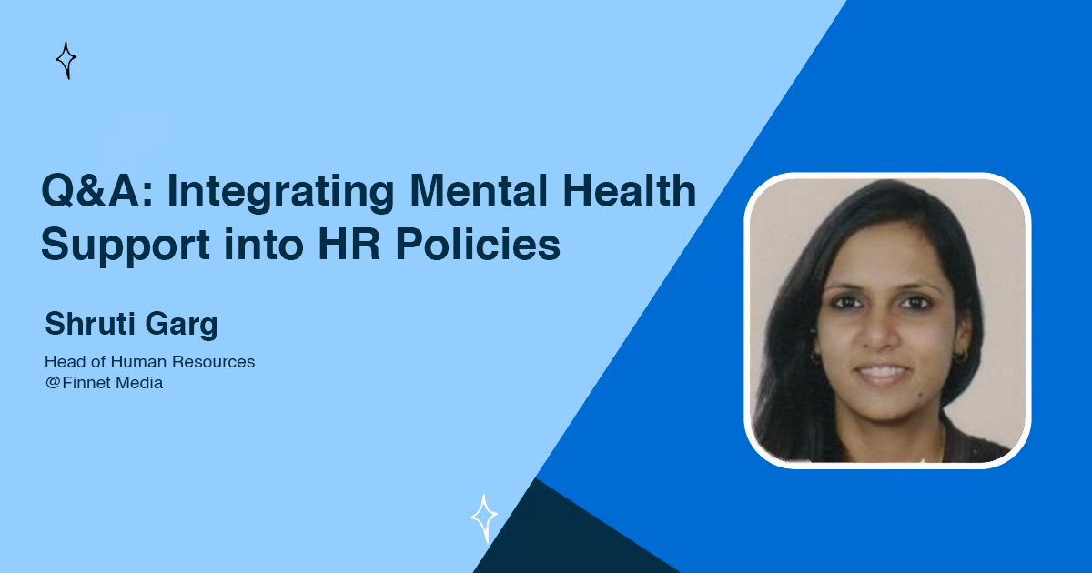 Q&A: Integrating Mental Health Support into HR Policies by Shruti Garg
