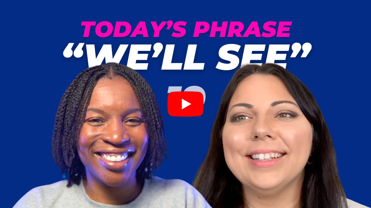 Today's phrase: We'll see