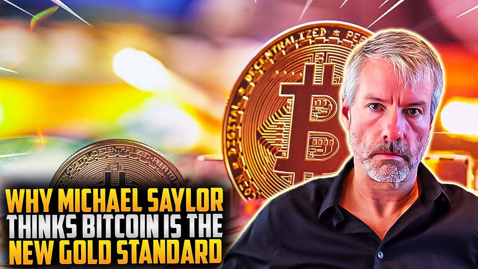 Why Michael Saylor Thinks Bitcoin is the New Gold Standard