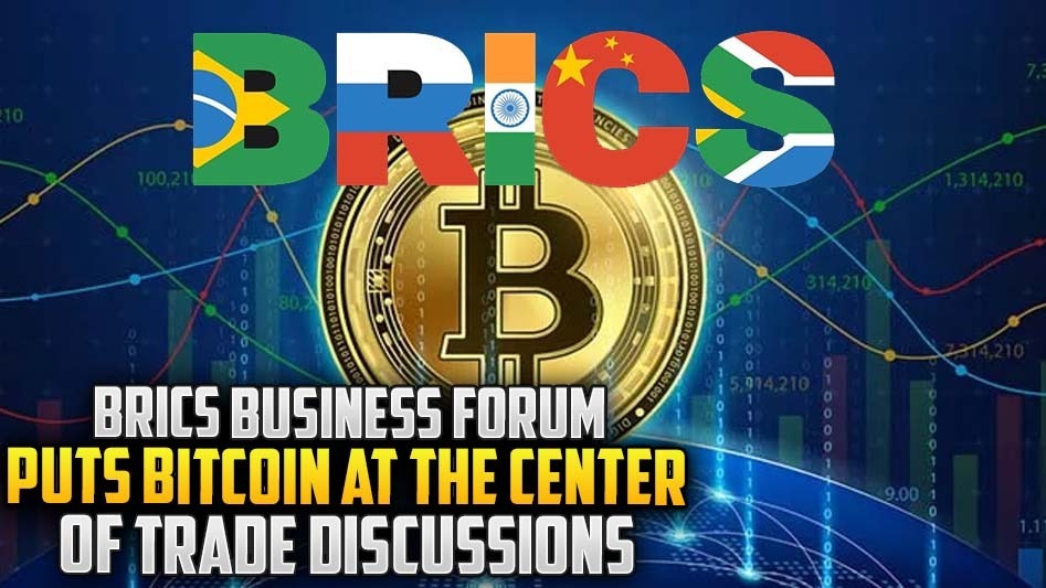 BRICS Business Forum Puts Bitcoin at the Center of Trade Discussions