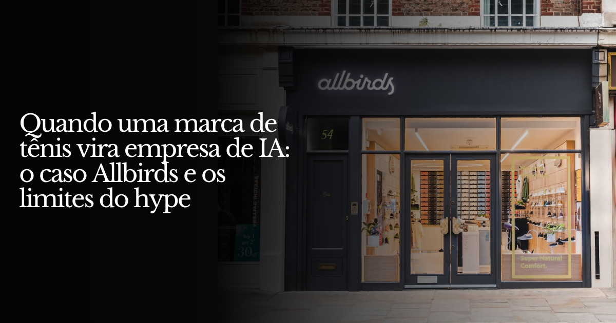 Quando uma marca de tênis vira empresa de IA: o caso Allbirds e os limites do hype