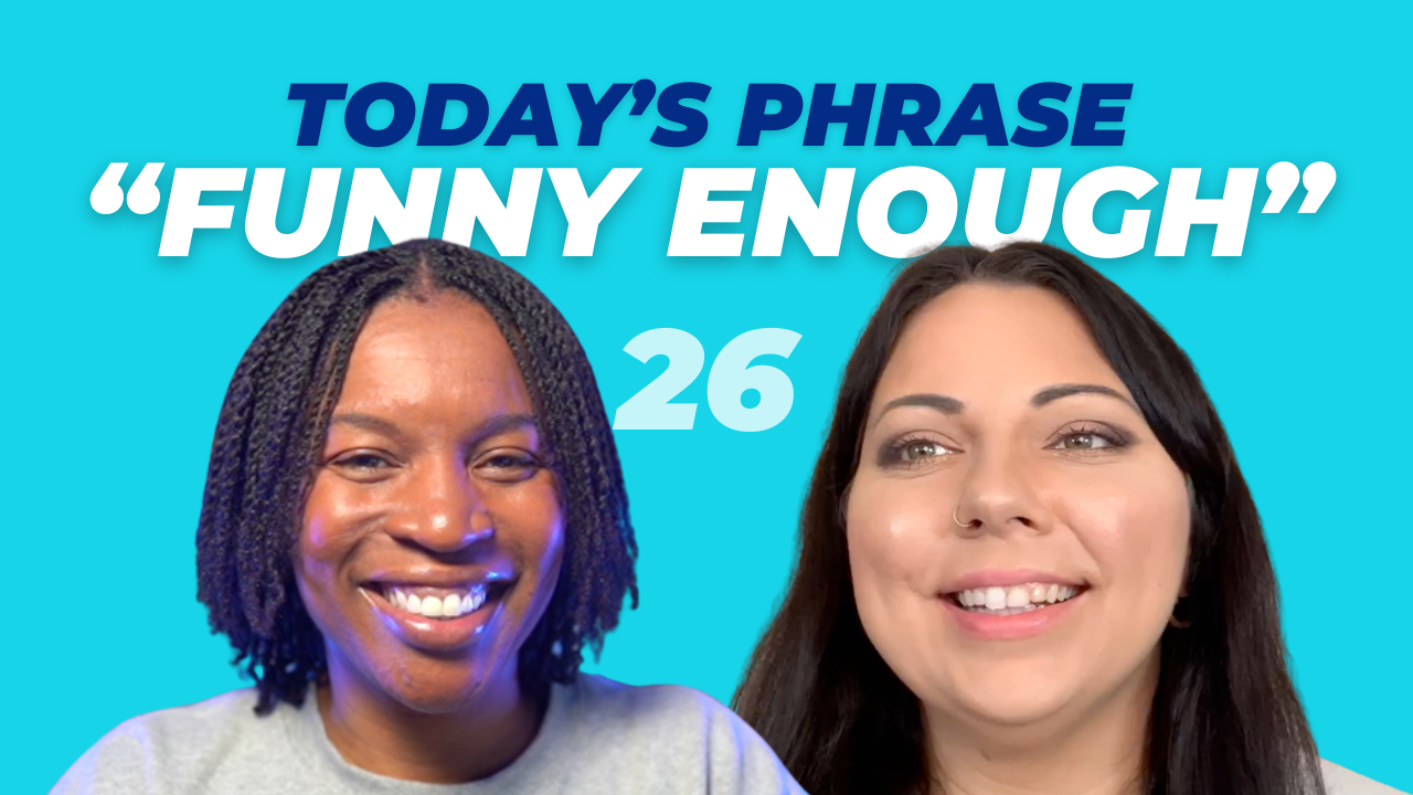 Today's phrase: Funny enough