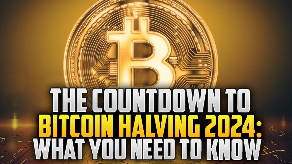The Countdown to Bitcoin Halving 2024: What You Need to Know