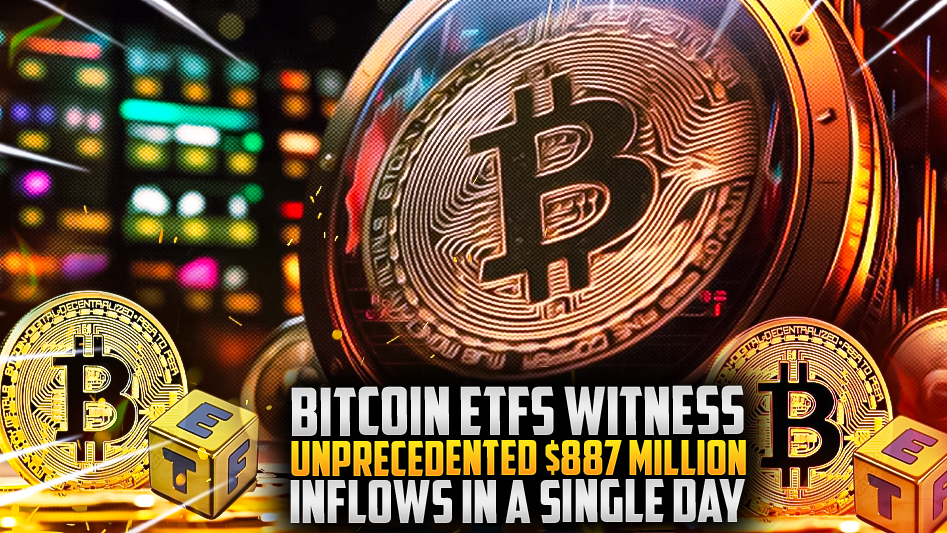 Bitcoin ETFs Witness Unprecedented $887 Million Inflows in a Single Day