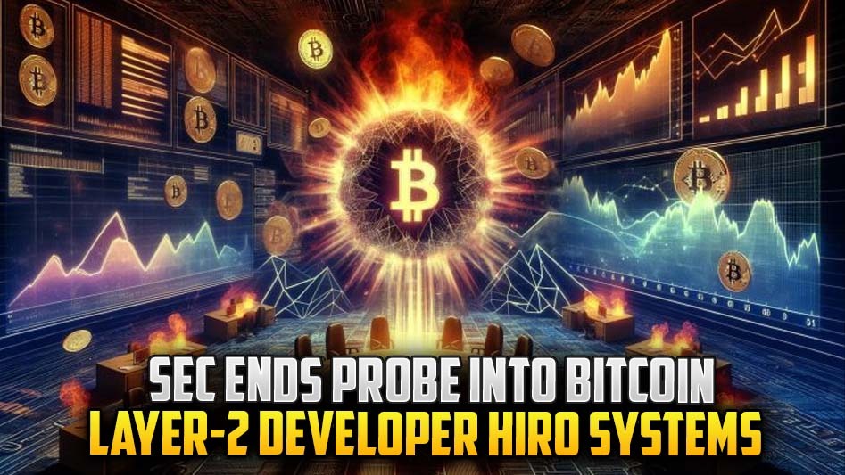 SEC Ends Probe into Bitcoin Layer-2 Developer Hiro Systems