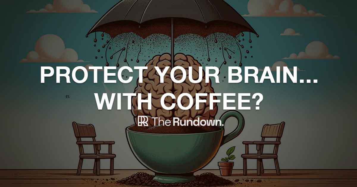 Protect your brain with... coffee?