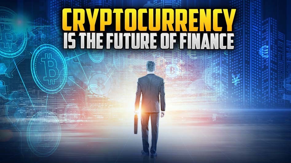 4 Reasons Cryptocurrency Is The Future Of Finance
