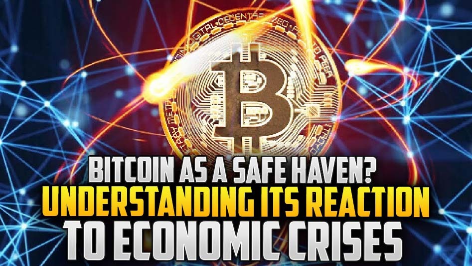Bitcoin as a Safe Haven? Understanding Its Reaction to Economic Crises