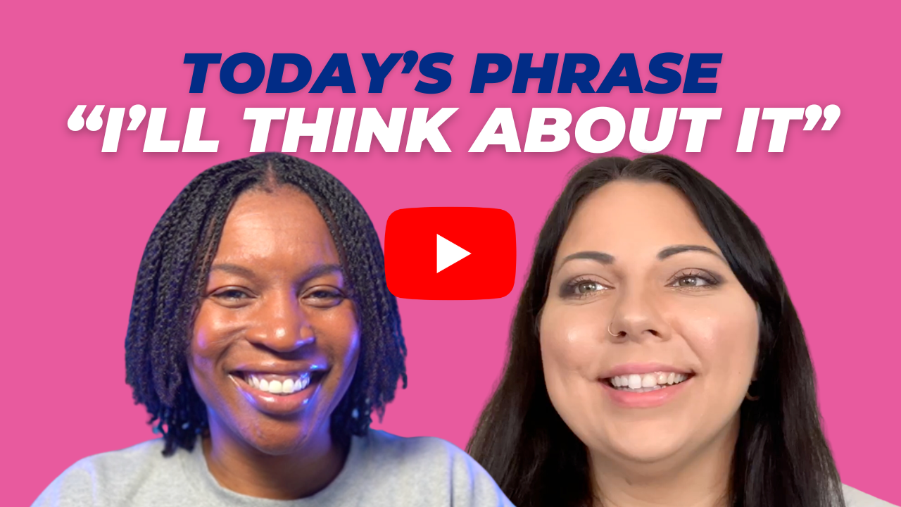 Today's phrase: I’ll think about it