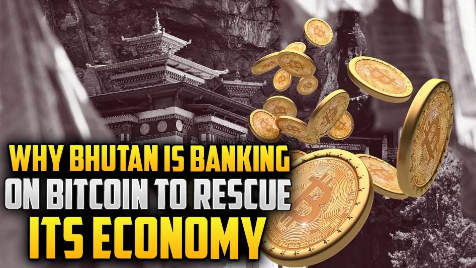 Why Bhutan Is Banking on Bitcoin to Rescue Its Economy